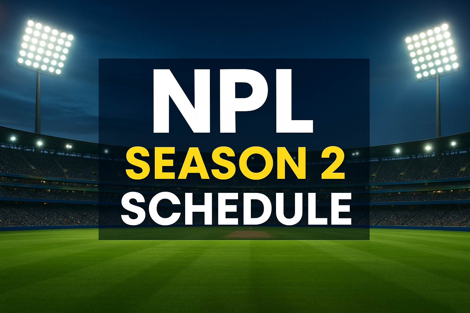 NPL Season 2 Schedule – Full Fixtures, Dates & Match Details (Official)